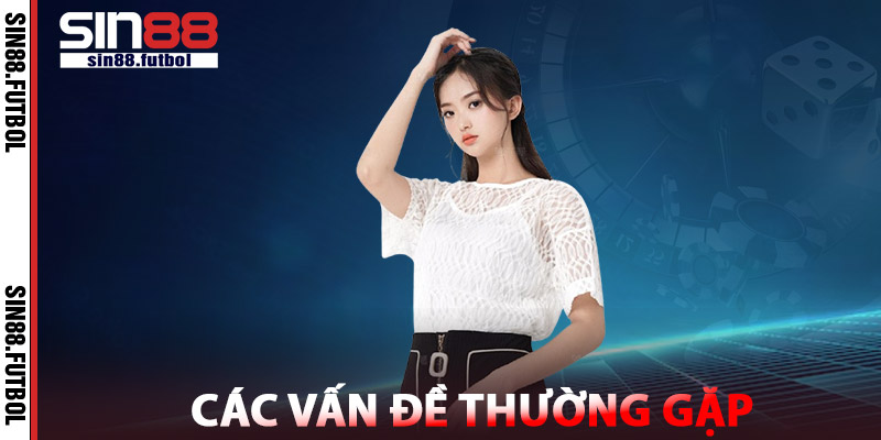 Các Vấn Đề Thường Gặp