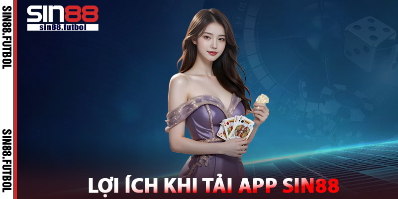 Lợi Ích Khi Tải App SIN88